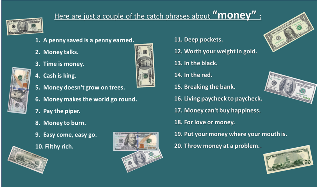 Here are just a couple of the catch phrases about “money” :
